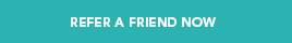 Click Here to Refer a Friend Now